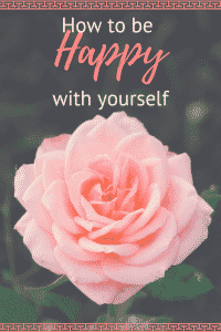 How to be happy with yourself